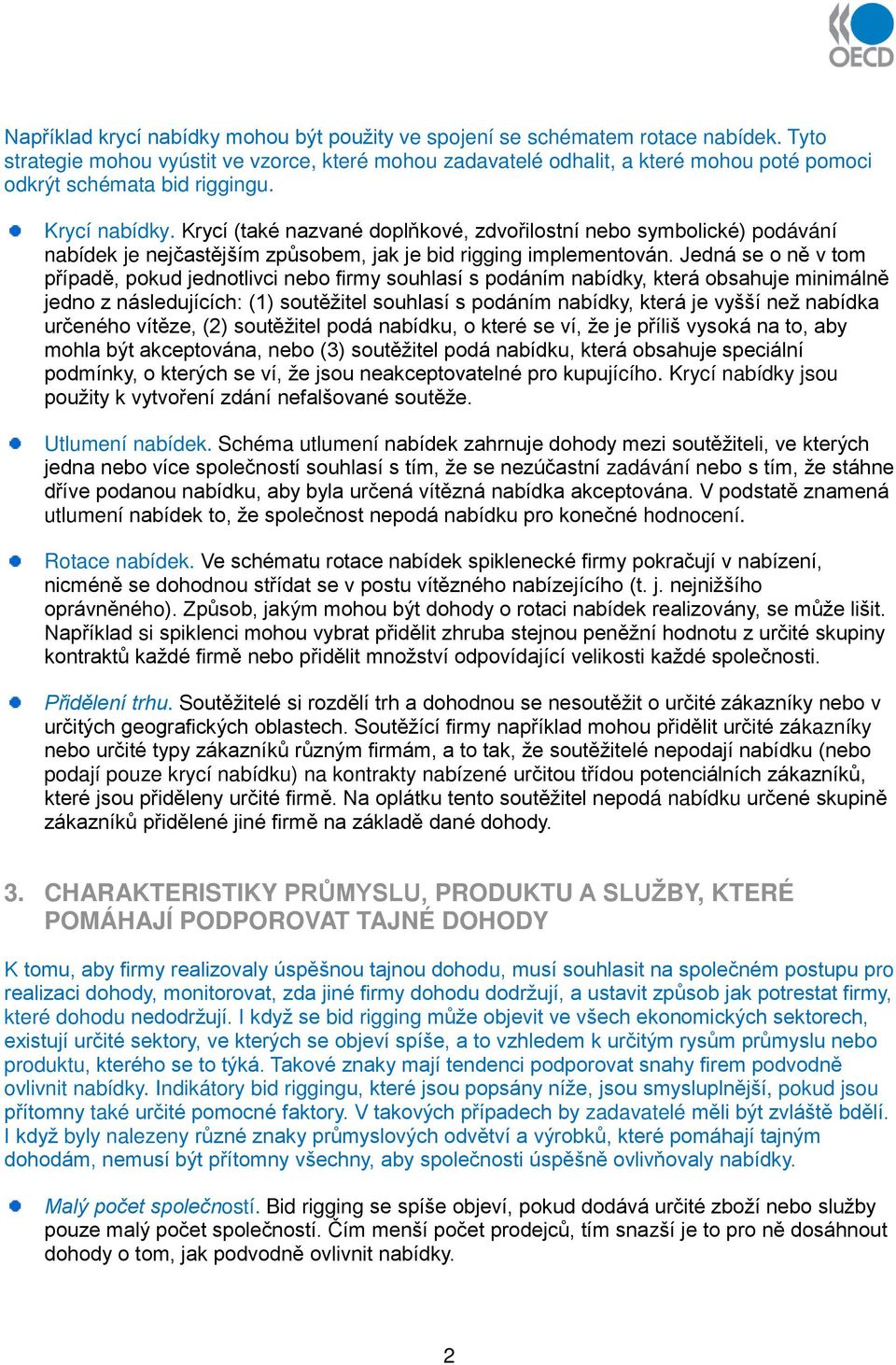 Krycí (také nazvané doplňkové, zdvořilostní nebo symbolické) podávání nabídek je nejčastějším způsobem, jak je bid rigging implementován.