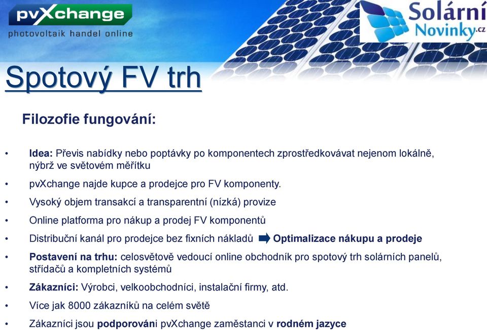 Vysoký objem transakcí a transparentní (nízká) provize Online platforma pro nákup a prodej FV komponentů Distribuční kanál pro prodejce bez fixních nákladů