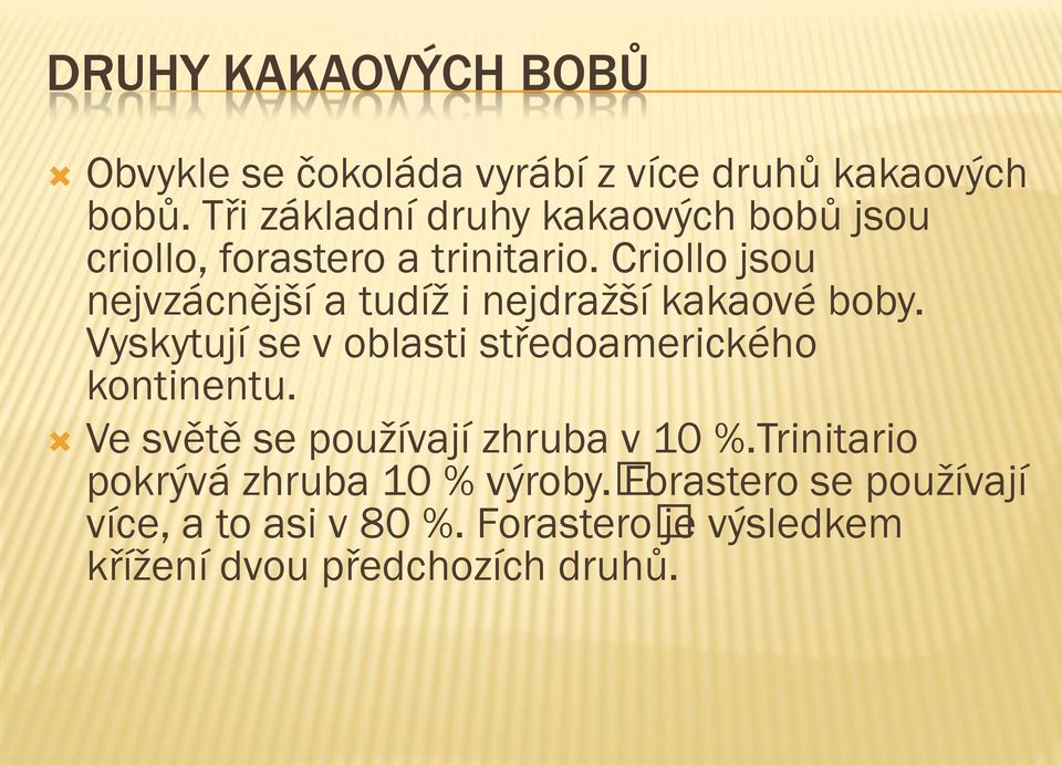 Criollo jsou nejvzácnější a tudíž i nejdražší kakaové boby.