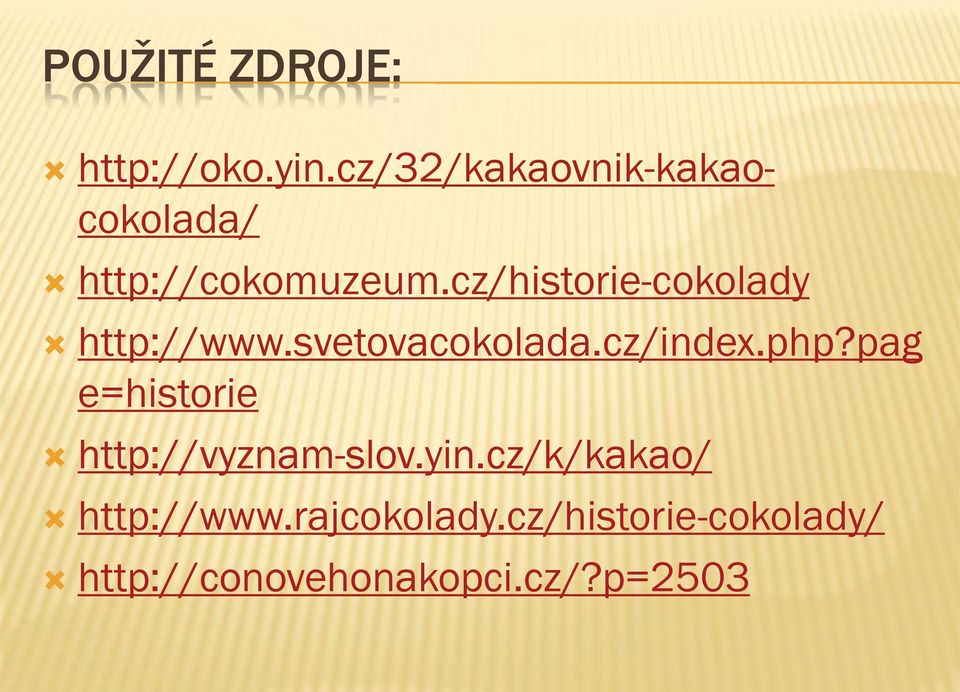 cz/historie-cokolady http://www.svetovacokolada.cz/index.php?