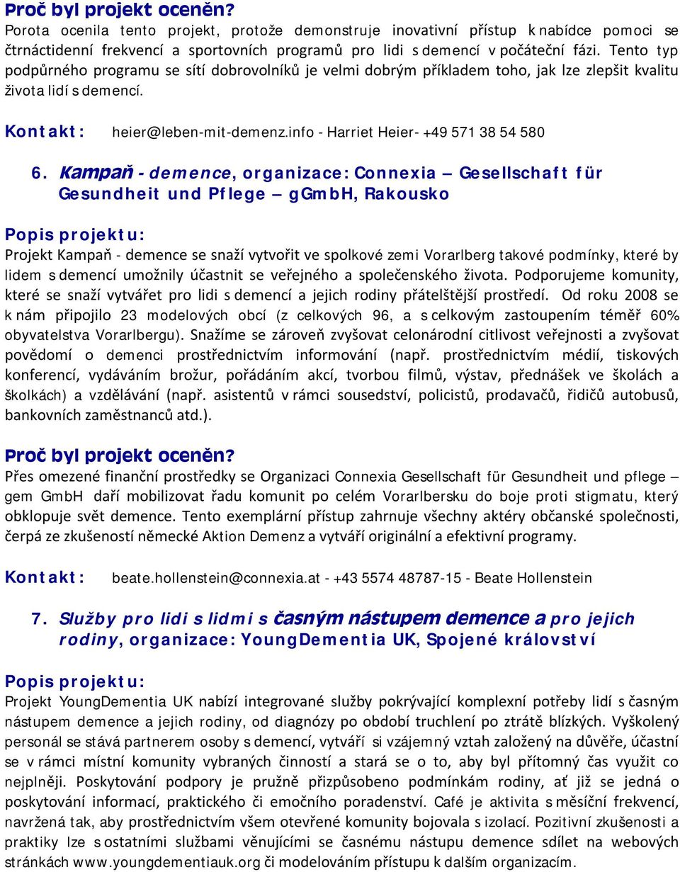 Kampaň - demence, organizace: Connexia Gesellschaft für Gesundheit und Pflege ggmbh, Rakousko : Projekt Kampaň - demence se snaží vytvořit ve spolkové zemi Vorarlberg takové podmínky, které by lidem