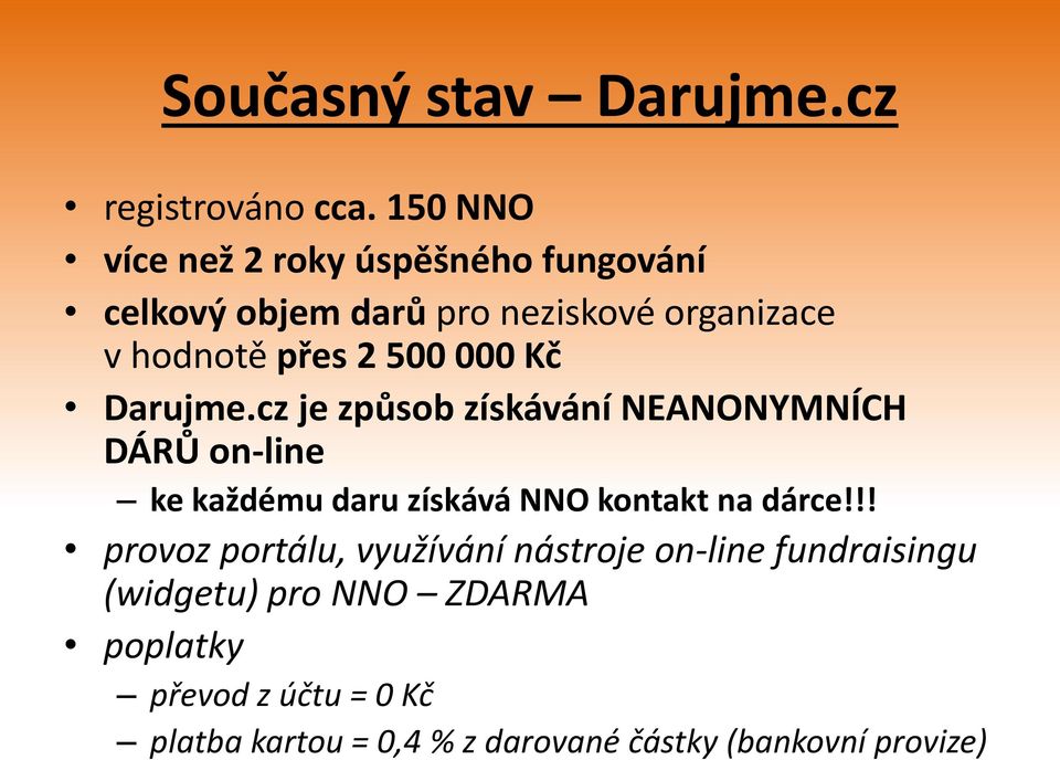 000 Kč Darujme.cz je způsob získávání NEANONYMNÍCH DÁRŮ on-line ke každému daru získává NNO kontakt na dárce!