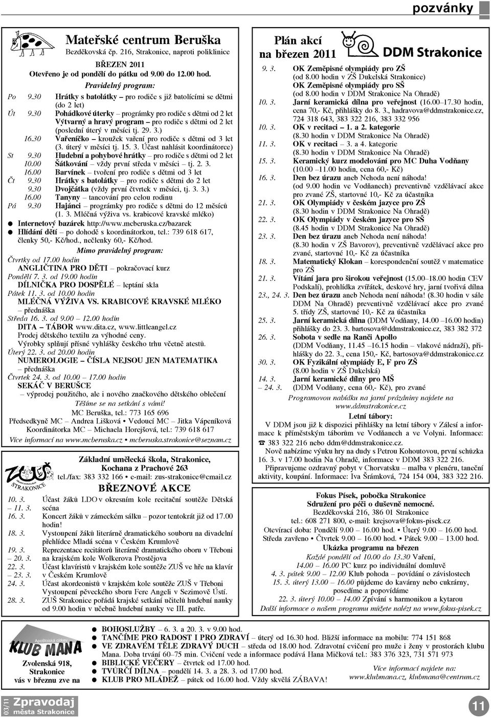 30 Pohádkové úterky prográmky pro rodièe s dìtmi od 2 let Výtvarný a hravý program pro rodièe s dìtmi od 2 let (poslední úterý v mìsíci tj. 29. 3.) 16.