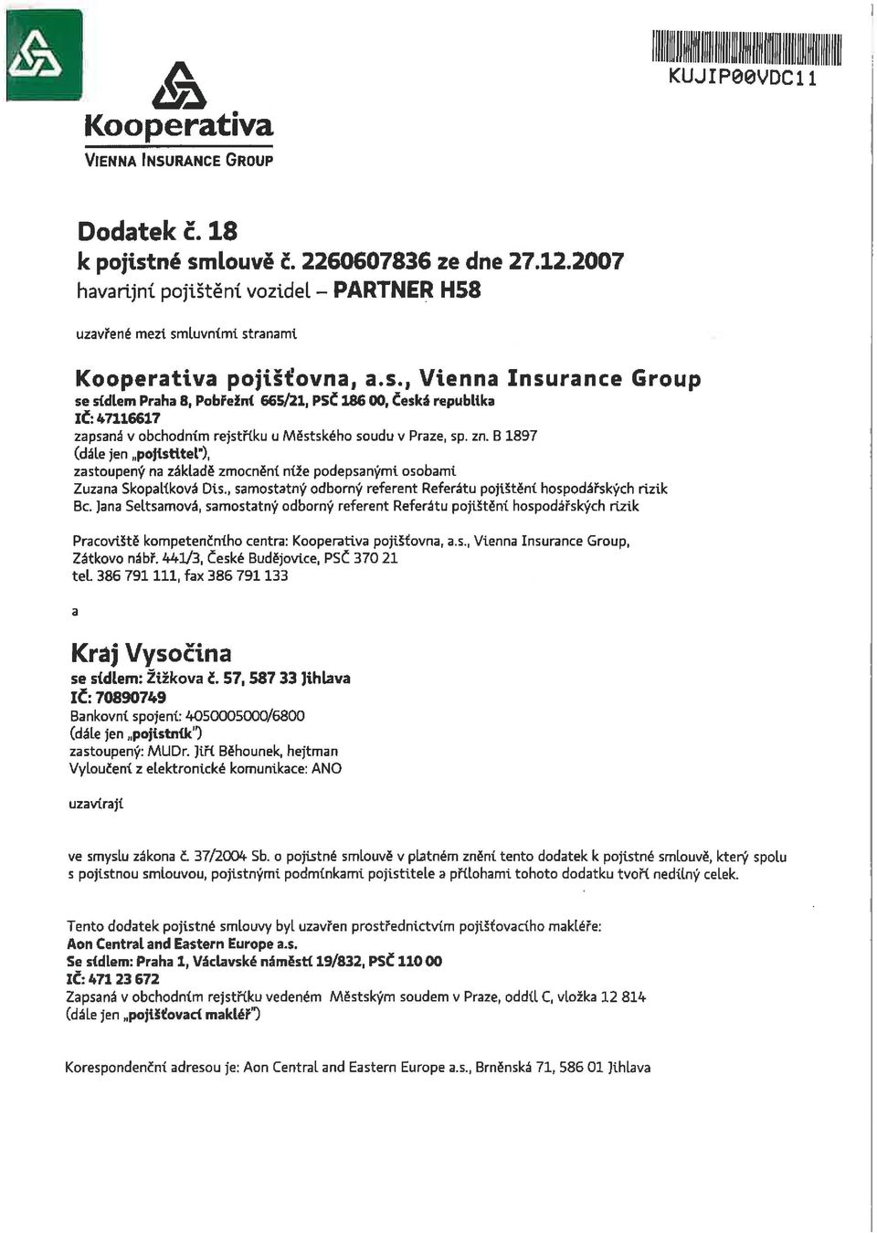 luvními stranami Kooperativa pojišťovna, a.s. t Vienna Insurance Group se sídlem Praha 8, Pobřežní 66/21, PSČ 186, České republika IČ: 47116617 zapsaná v obchodním rejstříku u Městského soudu v Praze, sp.