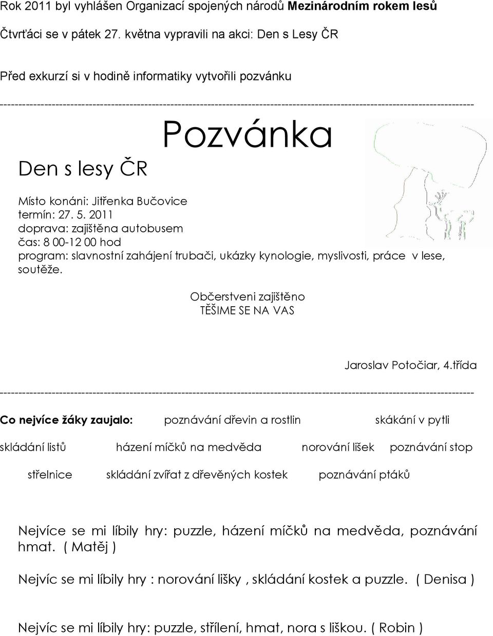 -------------------------------------------------------------------------------------------------------------------------------- Den s lesy ČR Pozvánka Místo konáni: Jitřenka Bučovice termín: 27. 5.