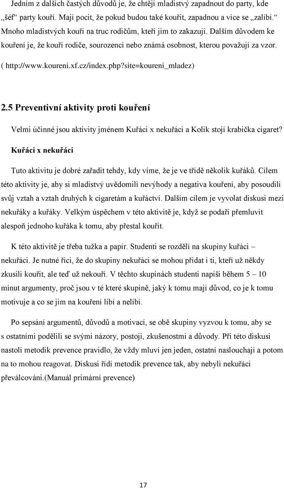 cz/index.php?site=koureni_mladez) 2.5 Preventivní aktivity proti kouření Velmi účinné jsou aktivity jménem Kuřáci x nekuřáci a Kolik stojí krabička cigaret?