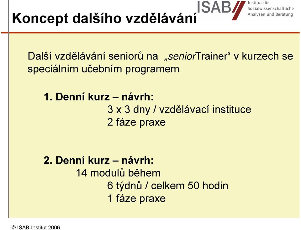 Denní kurz návrh: 3 x 3 dny / vzdělávací instituce 2 fáze praxe