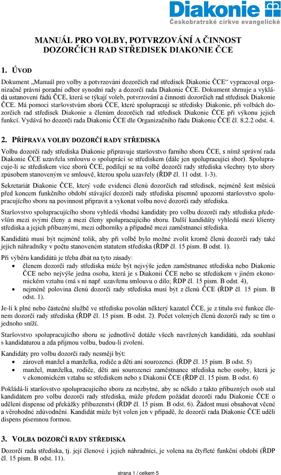 Dokument shrnuje a vykládá ustanovení řádů ČCE, která se týkají voleb, potvrzování a činnosti dozorčích rad středisek Diakonie ČCE.