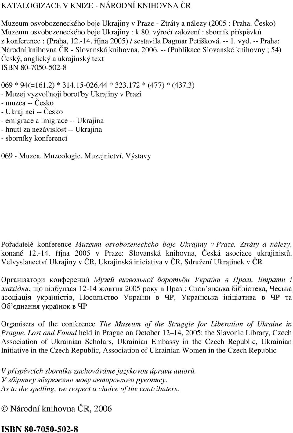 -- (Publikace Slovanské knihovny ; 54) Český, anglický a ukrajinský text ISBN 80-7050-502-8 069 * 94(=161.2) * 314.15-026.44 * 323.172 * (477) * (437.