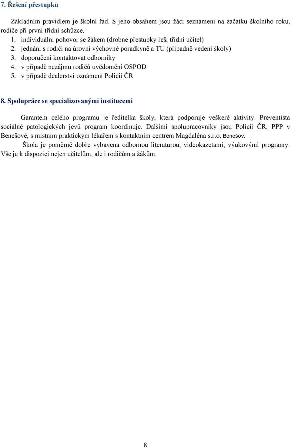 v případě nezájmu rodičů uvědomění OSPOD 5. v případě dealerství oznámení Policii ČR 8.