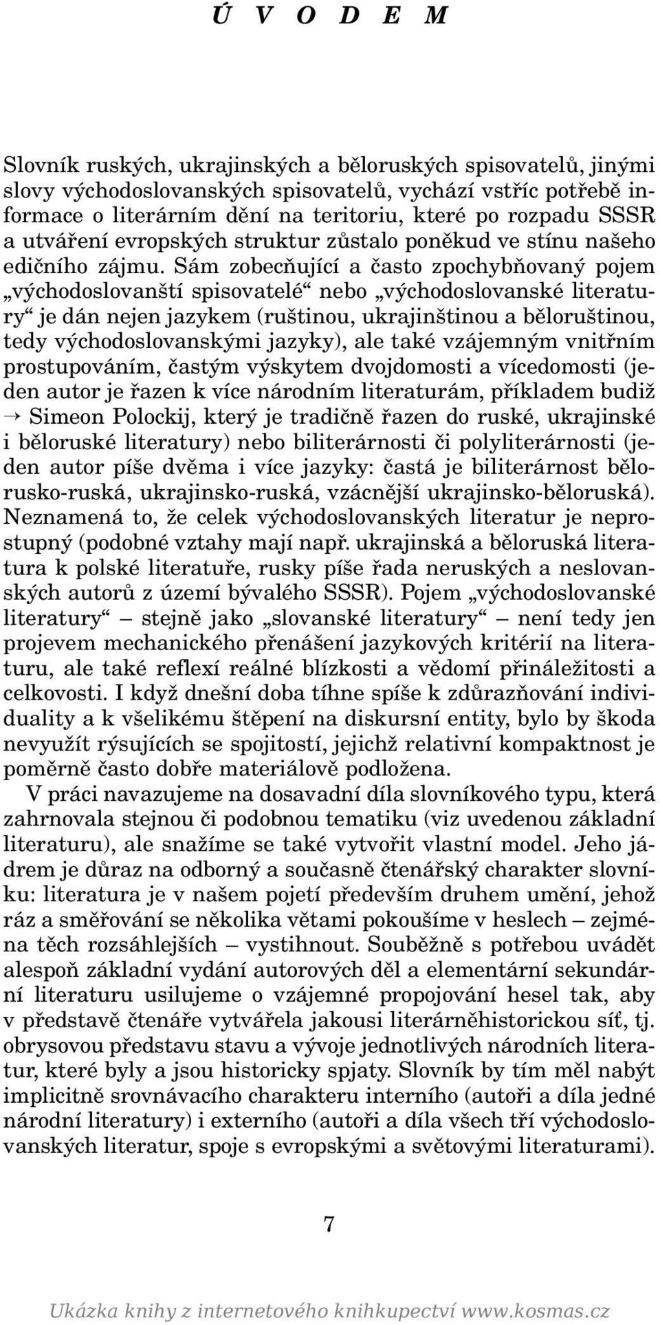 Sám zobecňující a často zpochybňovaný pojem východoslovanští spisovatelé nebo východoslovanské literatury je dán nejen jazykem (ruštinou, ukrajinštinou a běloruštinou, tedy východoslovanskými