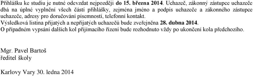 zástupce uchazeče, adresy pro doručování písemností, telefonní kontakt.