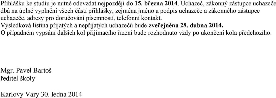 zástupce uchazeče, adresy pro doručování písemností, telefonní kontakt.