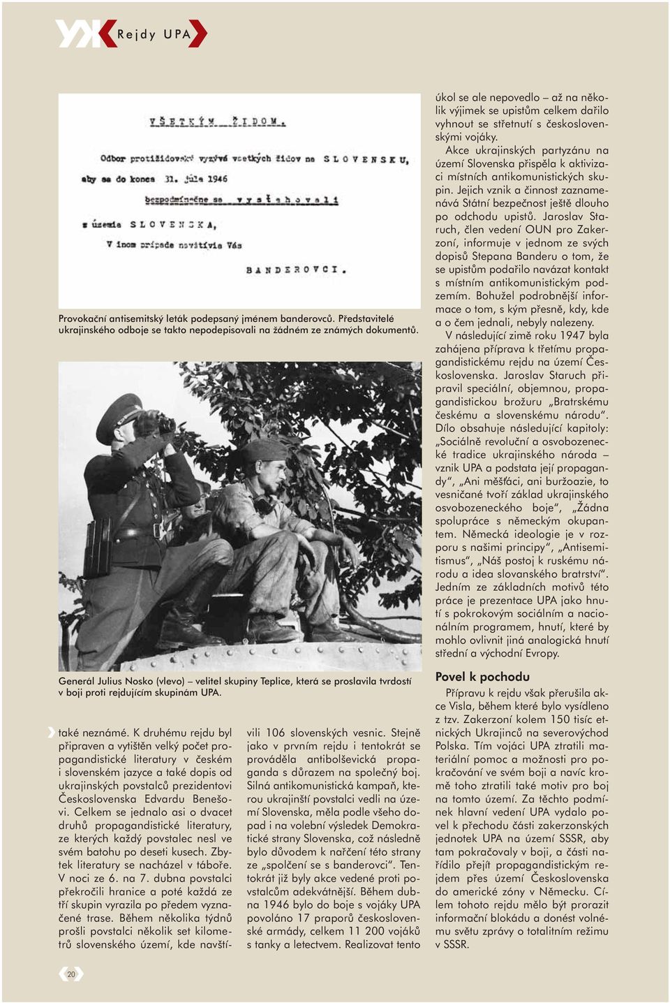 K druhému rejdu byl připraven a vytištěn velký počet propagandistické literatury v českém i slovenském jazyce a také dopis od ukrajinských povstalců prezidentovi Československa Edvardu Benešovi.