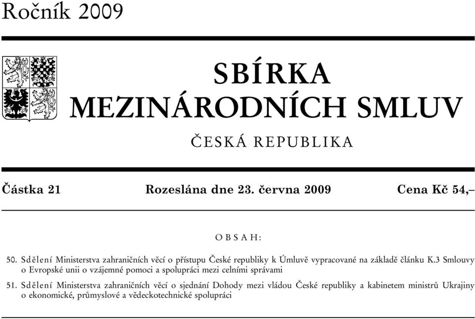 Sdělení Ministerstva zahraničních věcí o přístupu České republiky k Úmluvě vypracované na základě článku K.