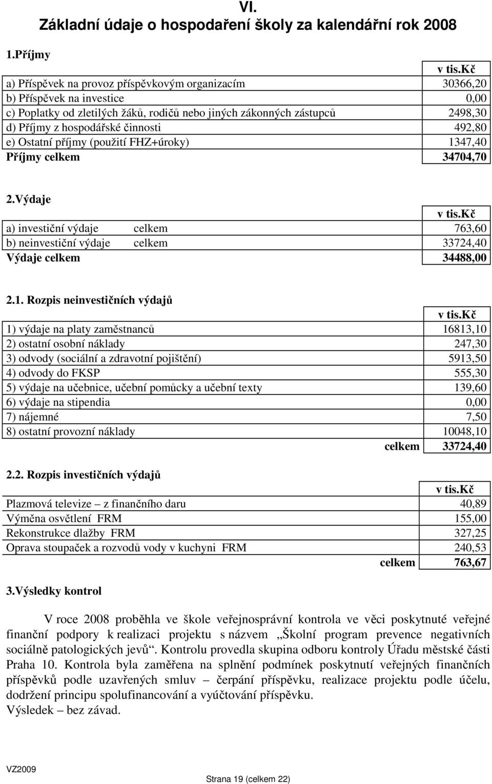 činnosti 492,80 e) Ostatní příjmy (použití FHZ+úroky) 1347,40 Příjmy celkem 34704,70 2.Výdaje v tis.