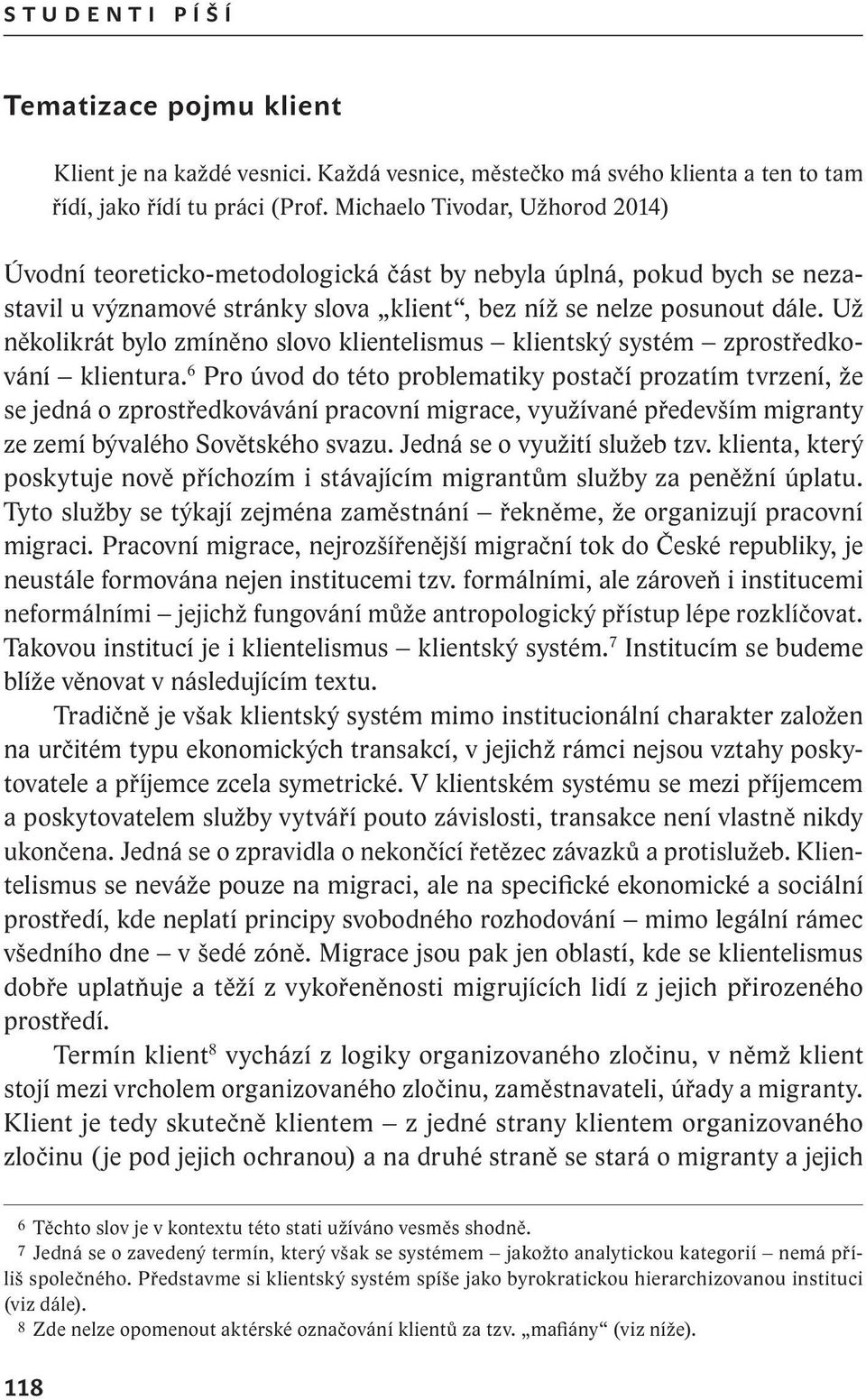 Už několikrát bylo zmíněno slovo klientelismus klientský systém zprostředkování klientura.