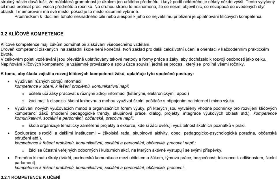 Prostředkem k docílení tohoto nesnadného cíle nebo alespoň k jeho co největšímu přiblížení je uplatňování klíčových kompetencí. 3.