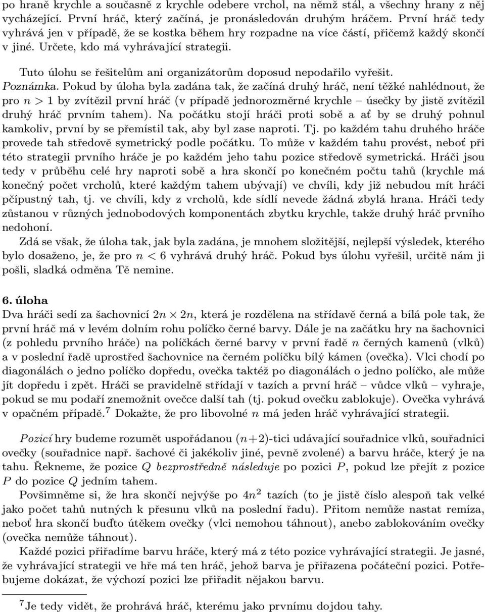 Tuto úlohu se řešitelům ani organizátorům doposud nepodařilo vyřešit. Poznámka.