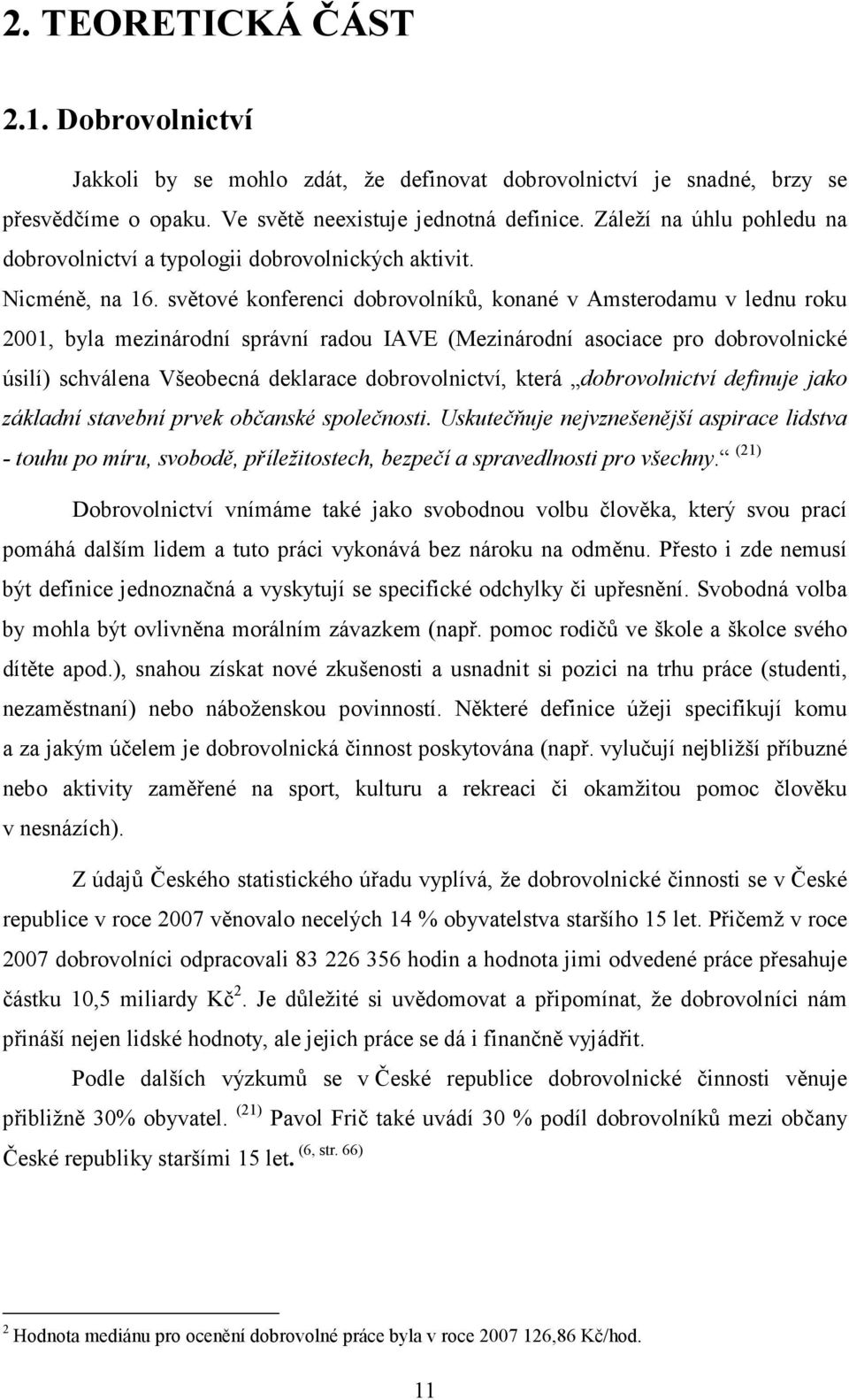 světové konferenci dobrovolníků, konané v Amsterodamu v lednu roku 2001, byla mezinárodní správní radou IAVE (Mezinárodní asociace pro dobrovolnické úsilí) schválena Všeobecná deklarace