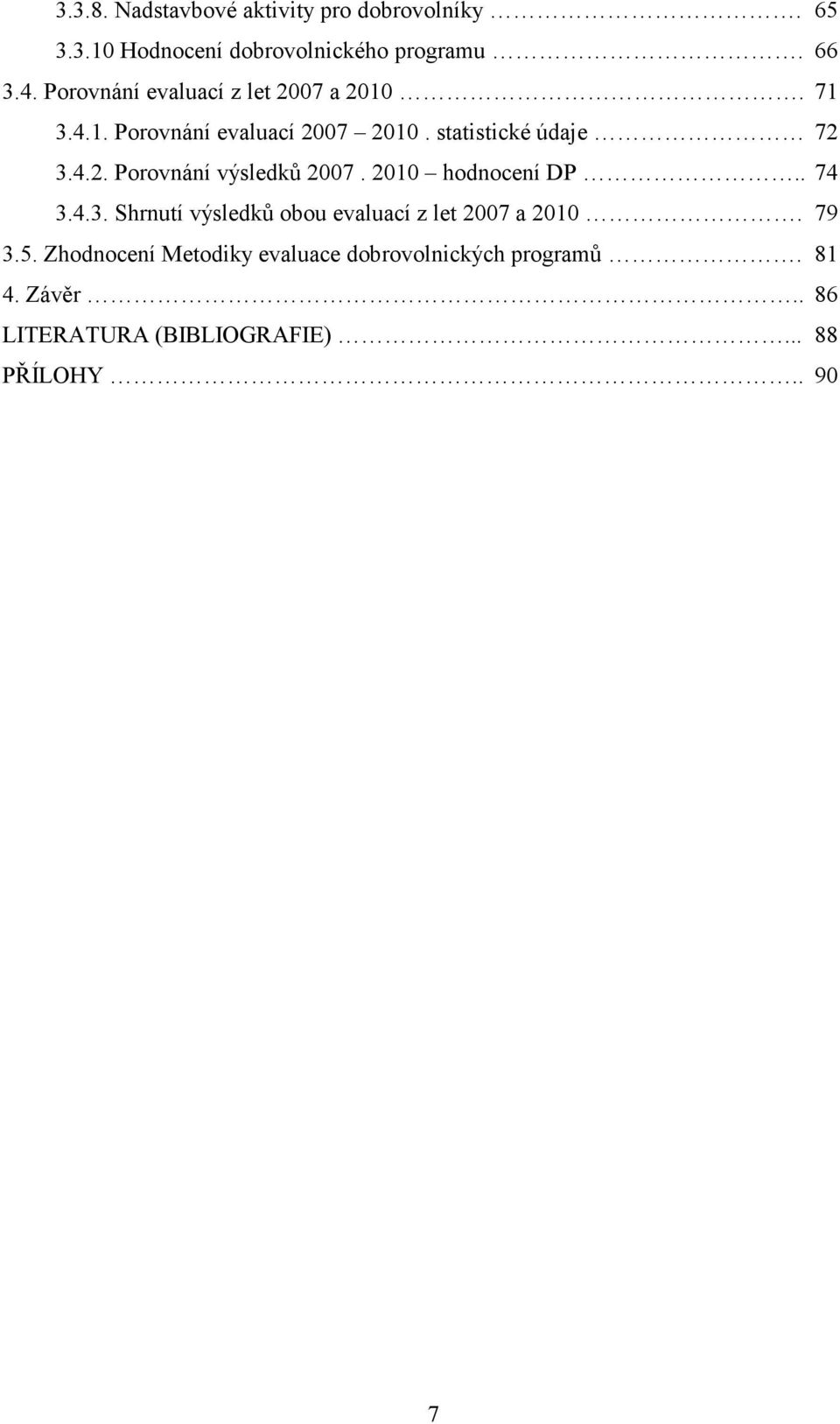 2010 hodnocení DP.. 74 3.4.3. Shrnutí výsledků obou evaluací z let 2007 a 2010. 79 3.5.