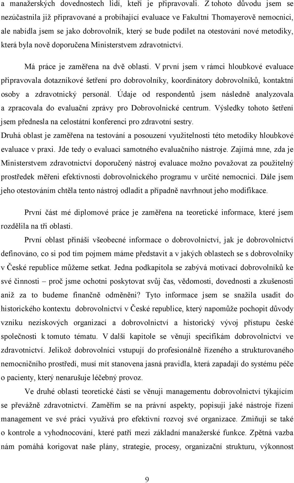 metodiky, která byla nově doporučena Ministerstvem zdravotnictví. Má práce je zaměřena na dvě oblasti.