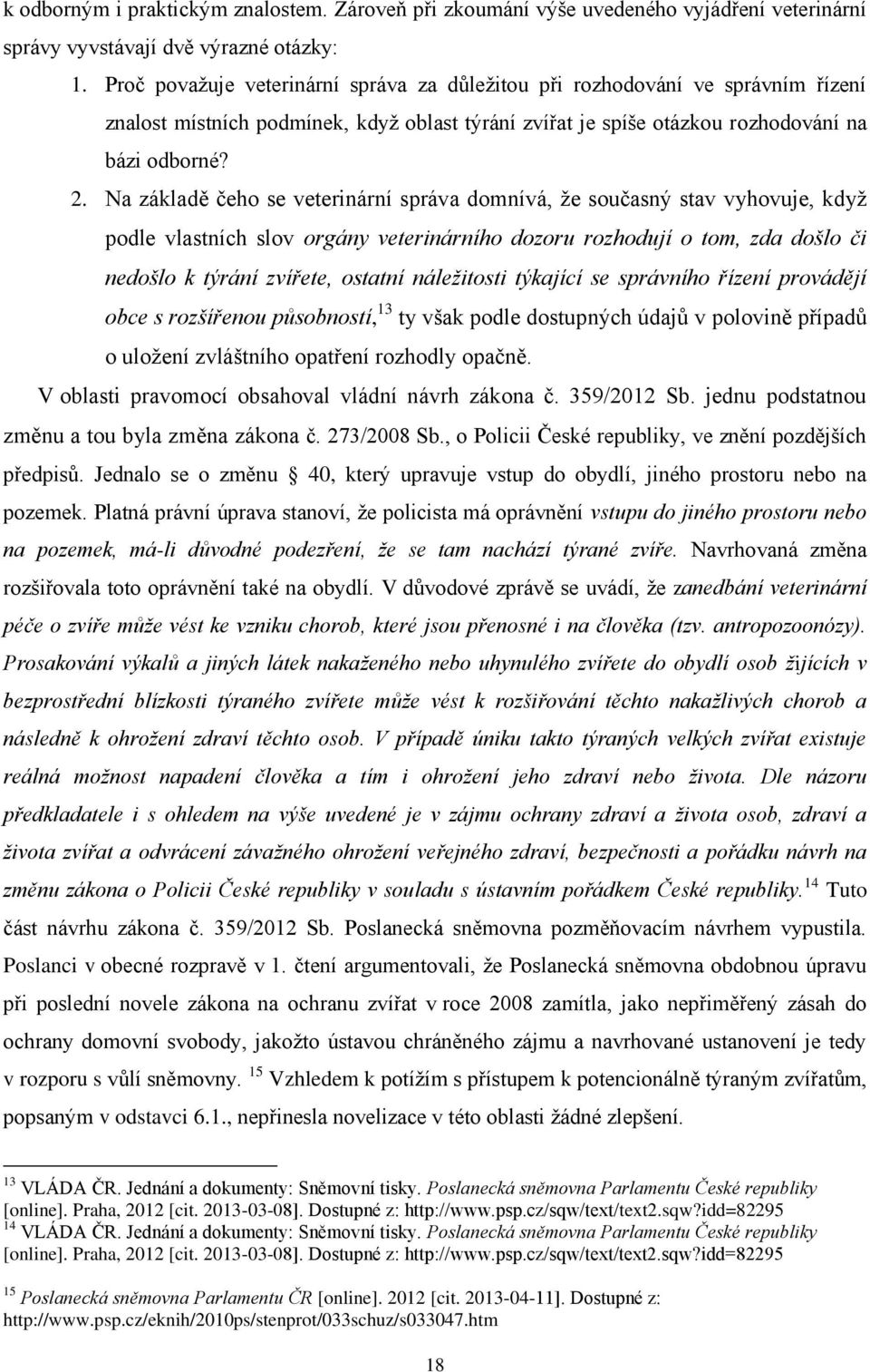 Na základě čeho se veterinární správa domnívá, že současný stav vyhovuje, když podle vlastních slov orgány veterinárního dozoru rozhodují o tom, zda došlo či nedošlo k týrání zvířete, ostatní