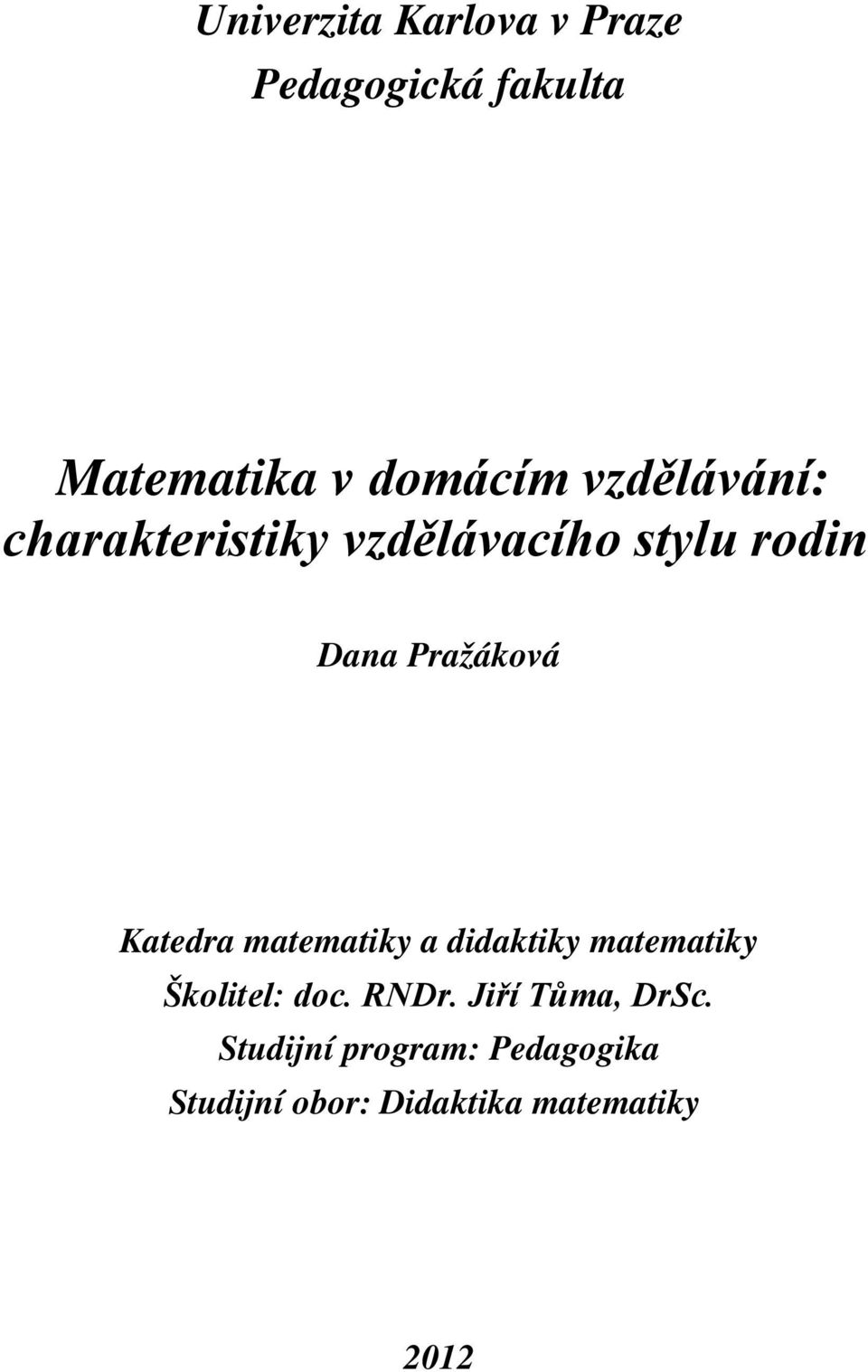 Katedra matematiky a didaktiky matematiky Školitel: doc. RNDr.