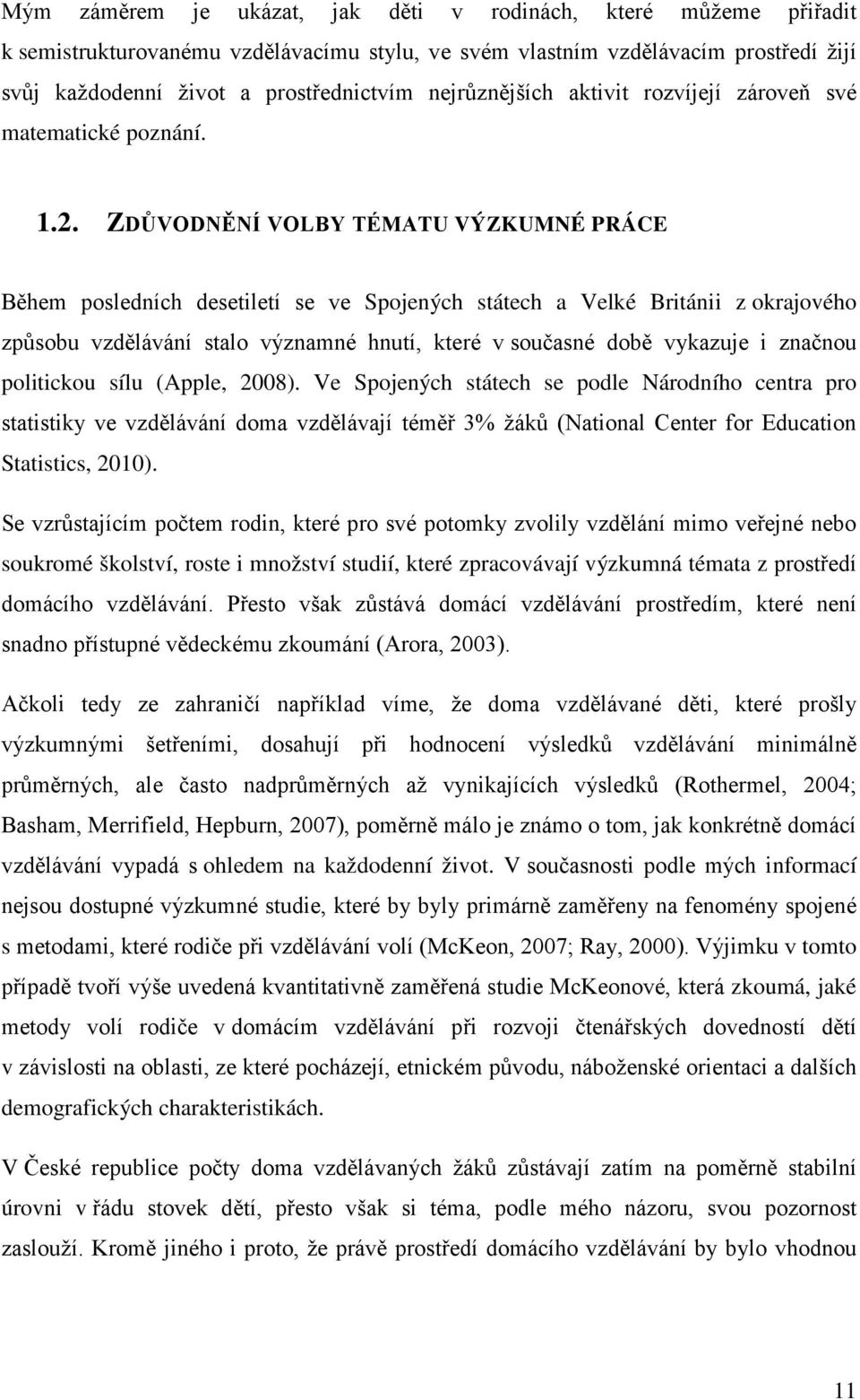 ZDŮVODNĚNÍ VOLBY TÉMATU VÝZKUMNÉ PRÁCE Během posledních desetiletí se ve Spojených státech a Velké Británii z okrajového způsobu vzdělávání stalo významné hnutí, které v současné době vykazuje i