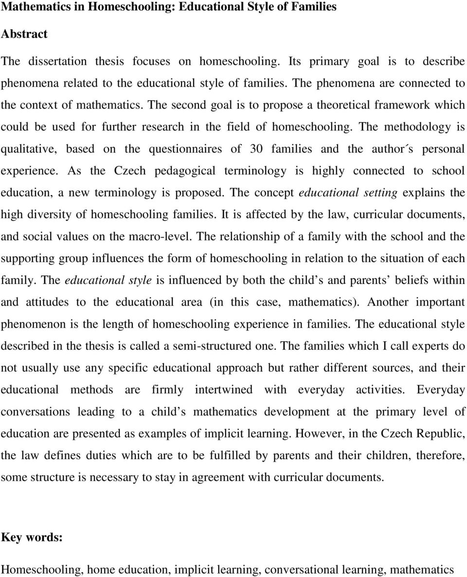 The second goal is to propose a theoretical framework which could be used for further research in the field of homeschooling.