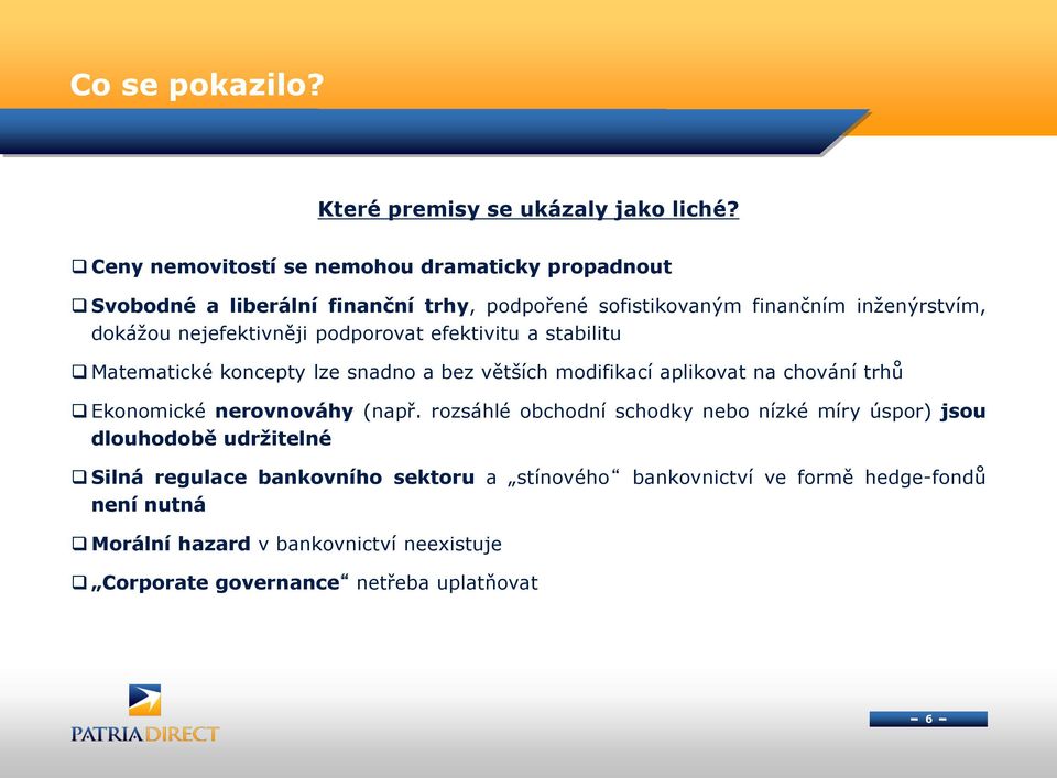 nejefektivněji podporovat efektivitu a stabilitu Matematické koncepty lze snadno a bez větších modifikací aplikovat na chování trhů Ekonomické