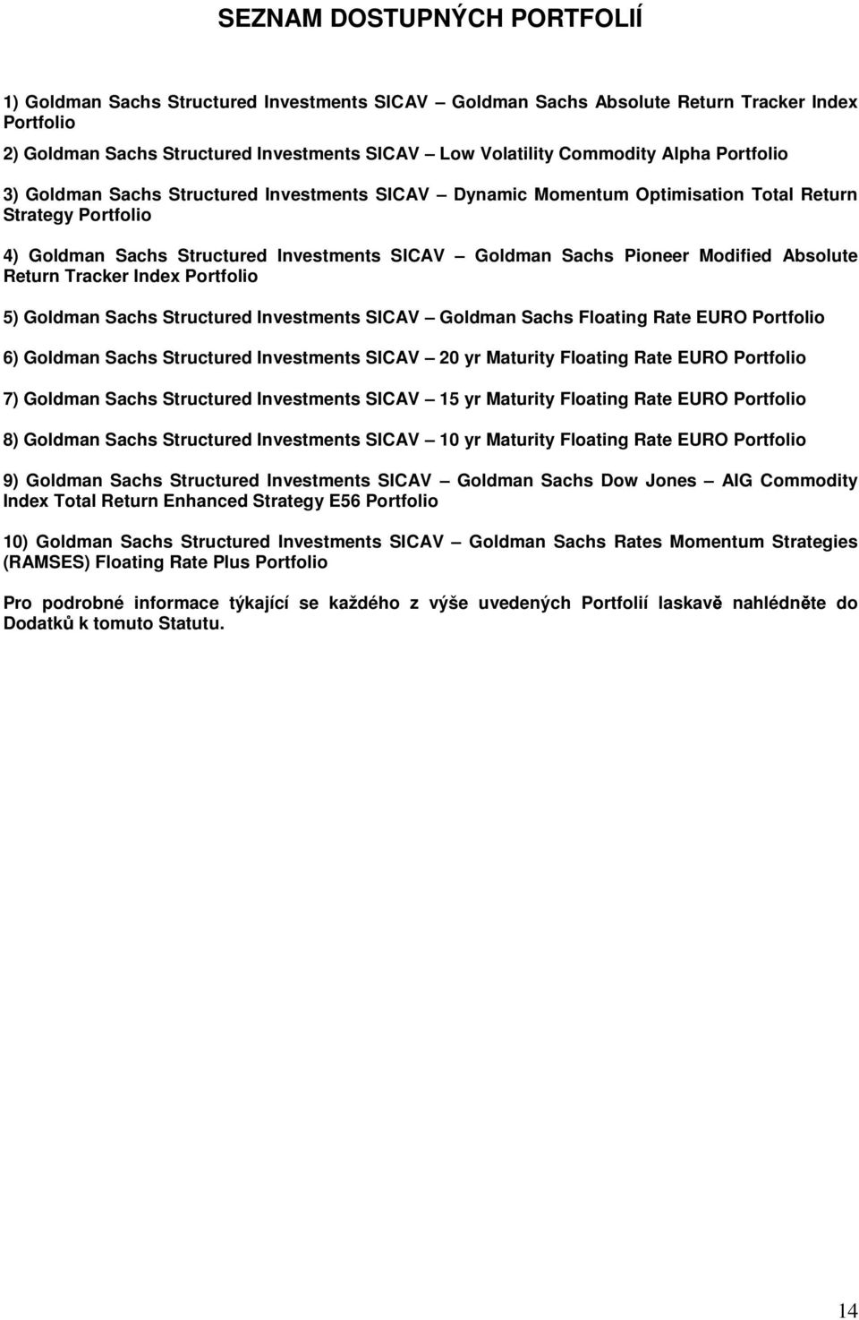 Modified Absolute Return Tracker Index Portfolio 5) Goldman Sachs Structured Investments SICAV Goldman Sachs Floating Rate EURO Portfolio 6) Goldman Sachs Structured Investments SICAV 20 yr Maturity