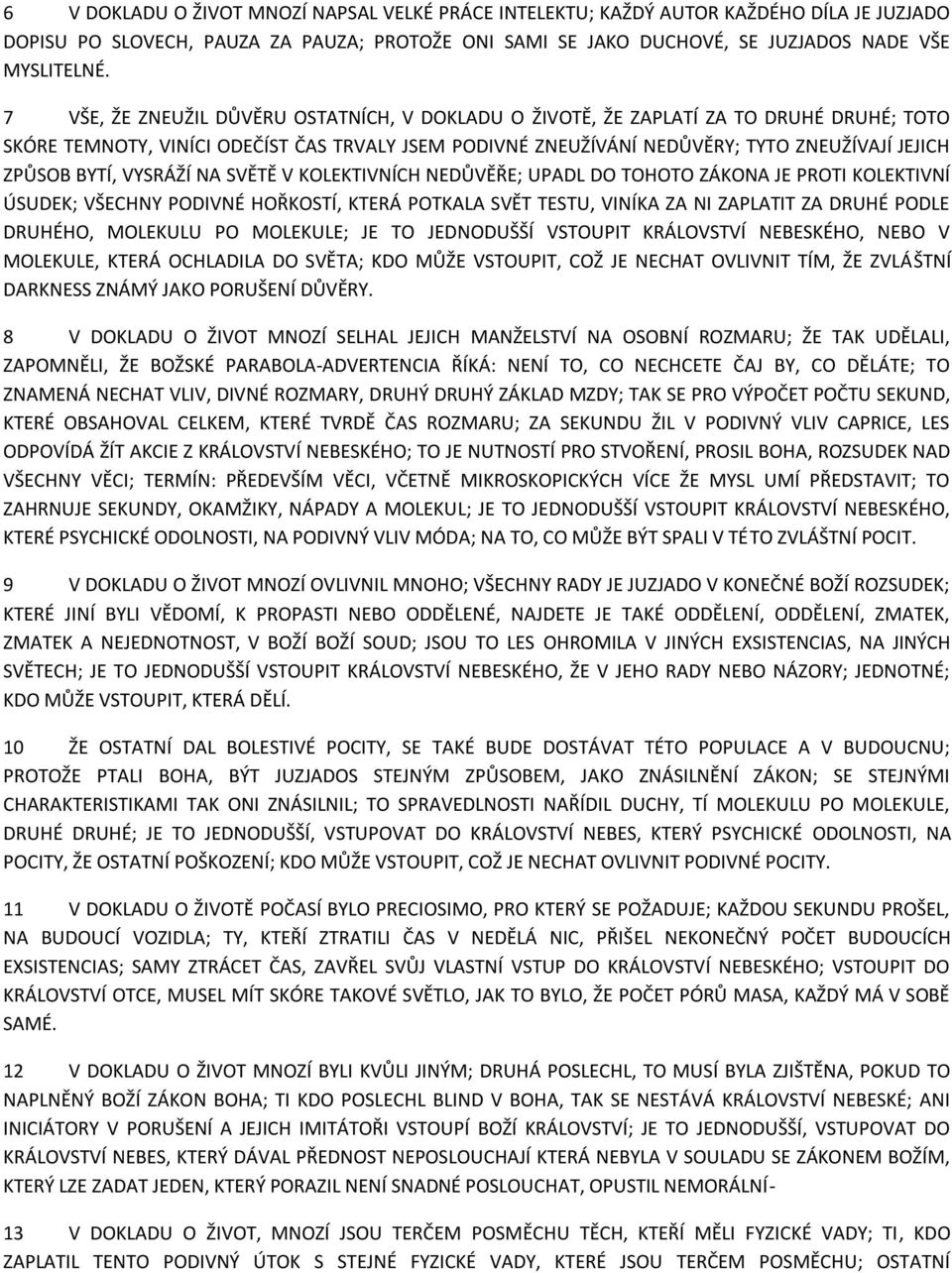 BYTÍ, VYSRÁŽÍ NA SVĚTĚ V KOLEKTIVNÍCH NEDŮVĚŘE; UPADL DO TOHOTO ZÁKONA JE PROTI KOLEKTIVNÍ ÚSUDEK; VŠECHNY PODIVNÉ HOŘKOSTÍ, KTERÁ POTKALA SVĚT TESTU, VINÍKA ZA NI ZAPLATIT ZA DRUHÉ PODLE DRUHÉHO,