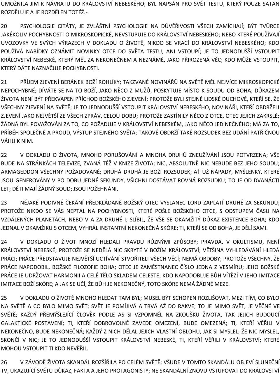 SVÝCH VÝRAZECH V DOKLADU O ŽIVOTĚ, NIKDO SE VRACÍ DO KRÁLOVSTVÍ NEBESKÉHO; KDO POUŽÍVÁ NABÍDKY OZNÁMIT NOVINKY OTCE DO SVĚTA TESTU, ANI VSTOUPÍ; JE TO JEDNODUŠŠÍ VSTOUPIT KRÁLOVSTVÍ NEBESKÉ, KTERÝ