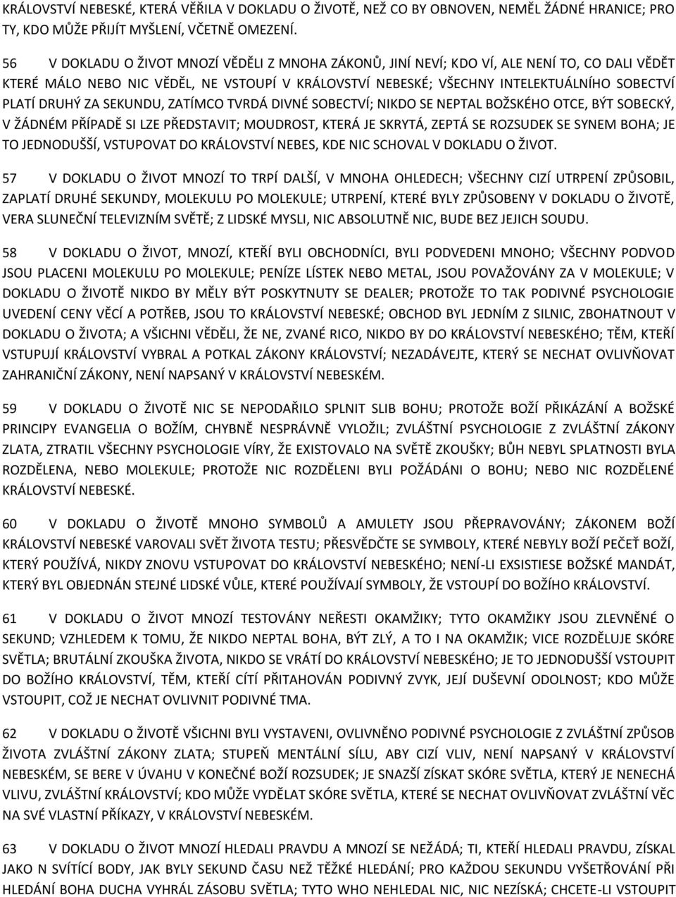 DRUHÝ ZA SEKUNDU, ZATÍMCO TVRDÁ DIVNÉ SOBECTVÍ; NIKDO SE NEPTAL BOŽSKÉHO OTCE, BÝT SOBECKÝ, V ŽÁDNÉM PŘÍPADĚ SI LZE PŘEDSTAVIT; MOUDROST, KTERÁ JE SKRYTÁ, ZEPTÁ SE ROZSUDEK SE SYNEM BOHA; JE TO