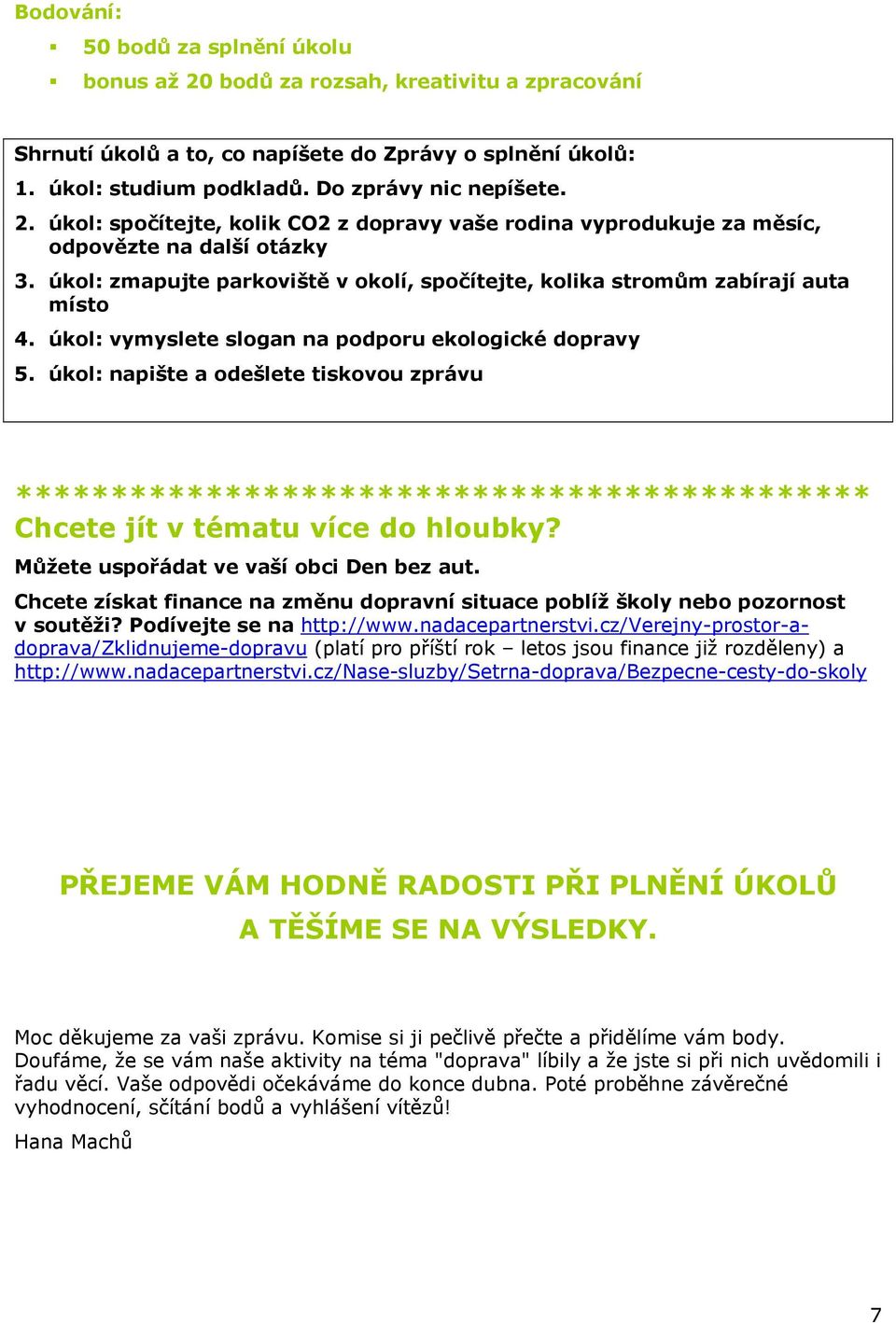 úkol: napište a odešlete tiskovou zprávu Chcete jít v tématu více do hloubky? Můžete uspořádat ve vaší obci Den bez aut.