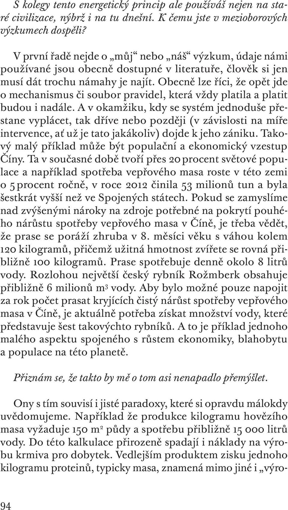 Obecně lze říci, že opět jde o mechanismus či soubor pravidel, která vždy platila a platit budou i nadále.