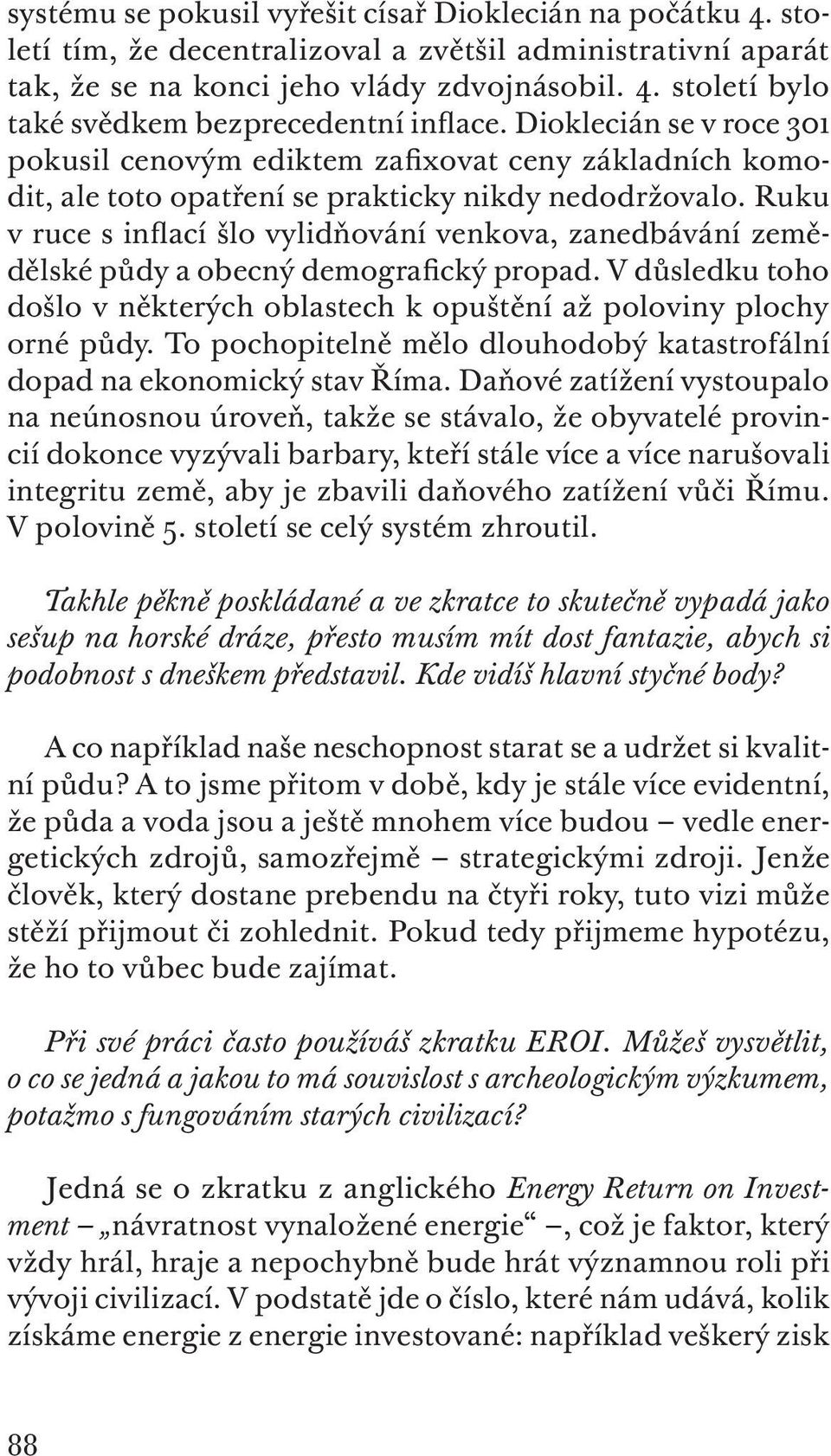 Ruku v ruce s inflací šlo vylidňování venkova, zanedbávání zemědělské půdy a obecný demografický propad. V důsledku toho došlo v některých oblastech k opuštění až poloviny plochy orné půdy.