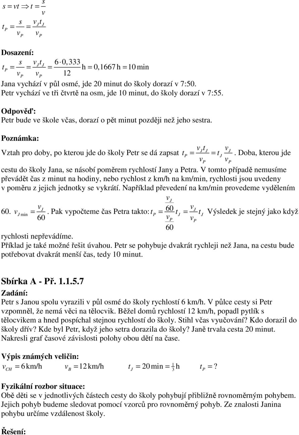 Doba, kterou jde cestu do školy Jana, se násobí oměrem rychlostí Jany a etra.