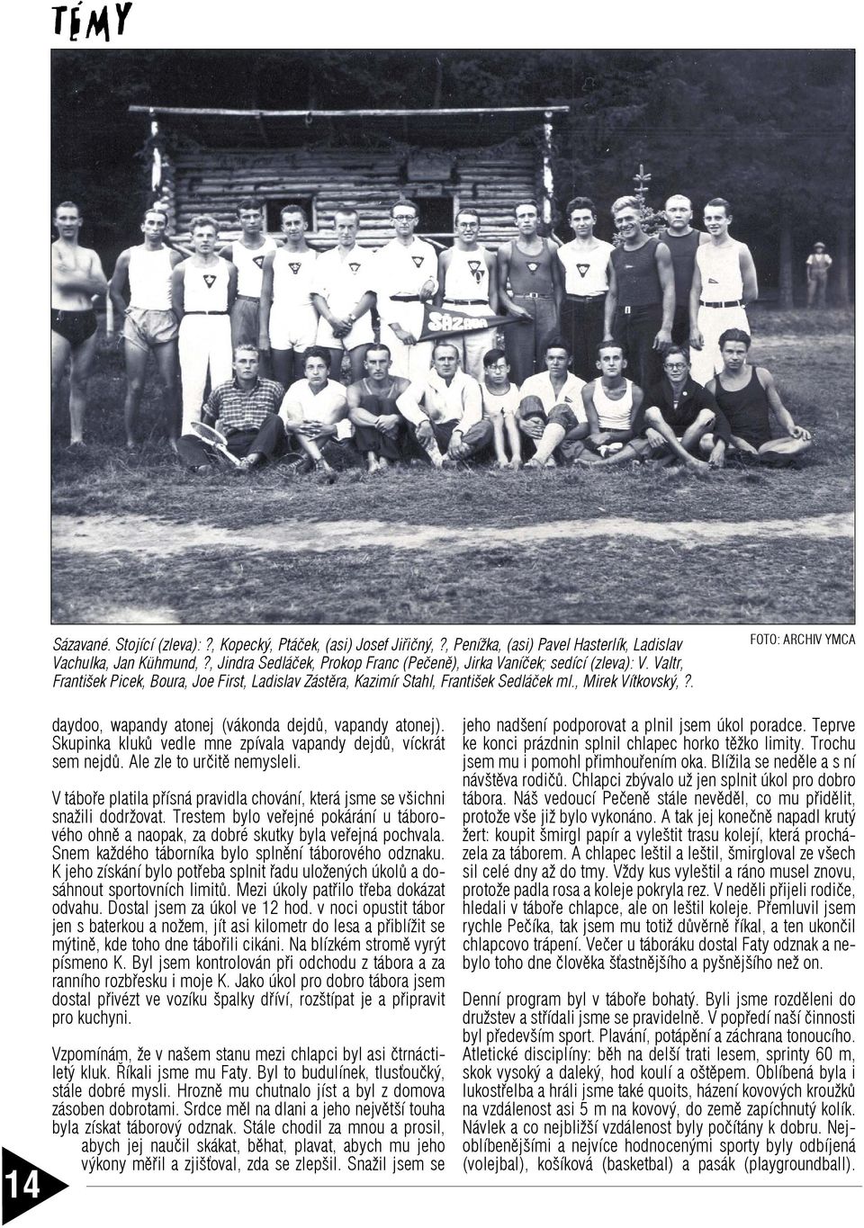 . FOTO: ARCHIV YMCA 14 daydoo, wapandy atonej (vákonda dejdů, vapandy atonej). Skupinka kluků vedle mne zpívala vapandy dejdů, víckrát sem nejdů. Ale zle to určitě nemysleli.