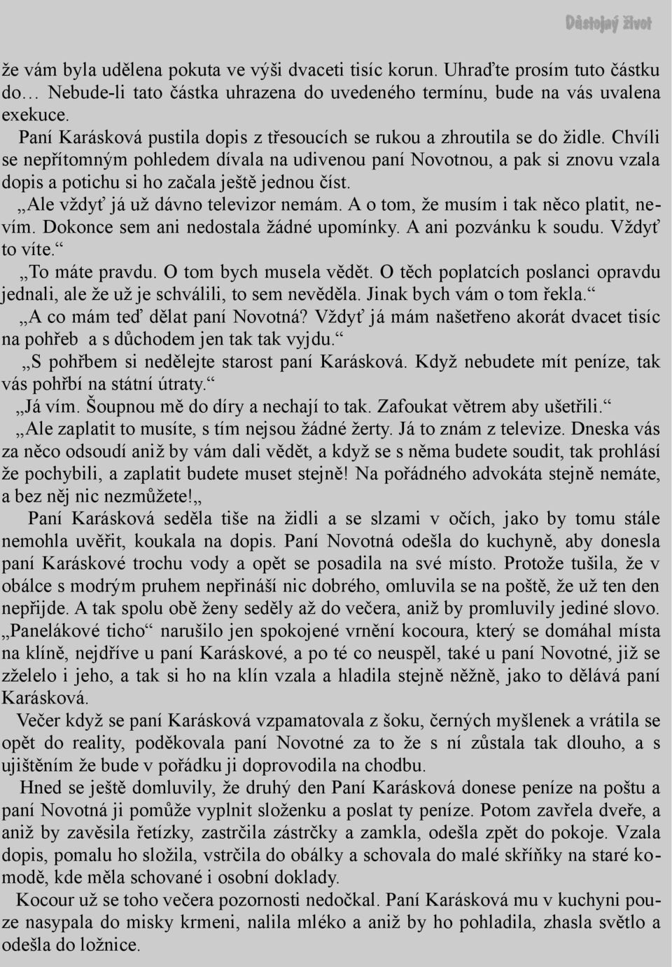 Chvíli se nepřítomným pohledem dívala na udivenou paní Novotnou, a pak si znovu vzala dopis a potichu si ho začala ještě jednou číst. Ale vždyť já už dávno televizor nemám.