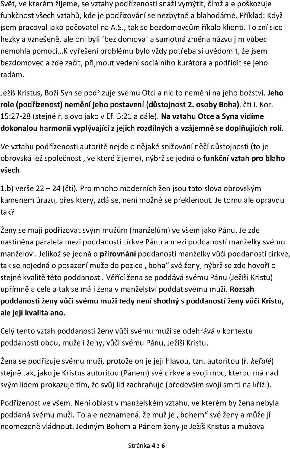 sociálního kurátora a podřídit se jeho radám. Ježíš Kristus, Boží Syn se podřizuje svému Otci a nic to nemění na jeho božství. Jeho role (podřízenost) nemění jeho postavení (důstojnost 2.