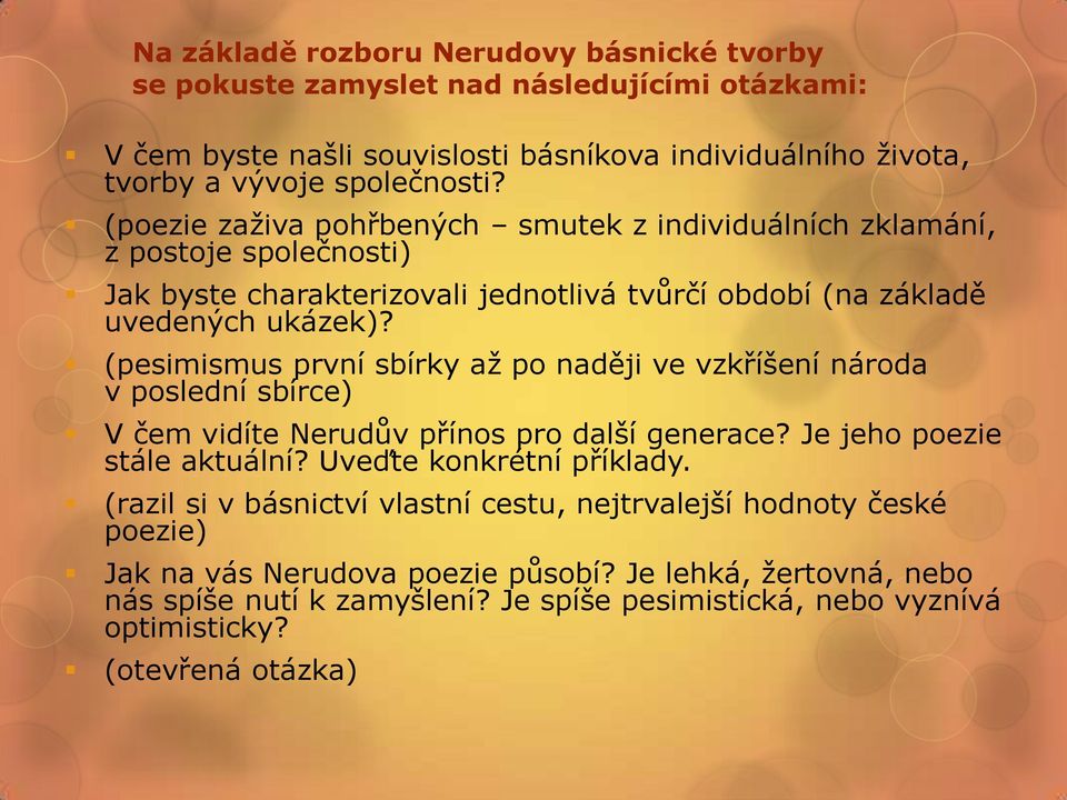 (pesimismus první sbírky až po naději ve vzkříšení národa v poslední sbírce) V čem vidíte Nerudův přínos pro další generace? Je jeho poezie stále aktuální? Uveďte konkrétní příklady.