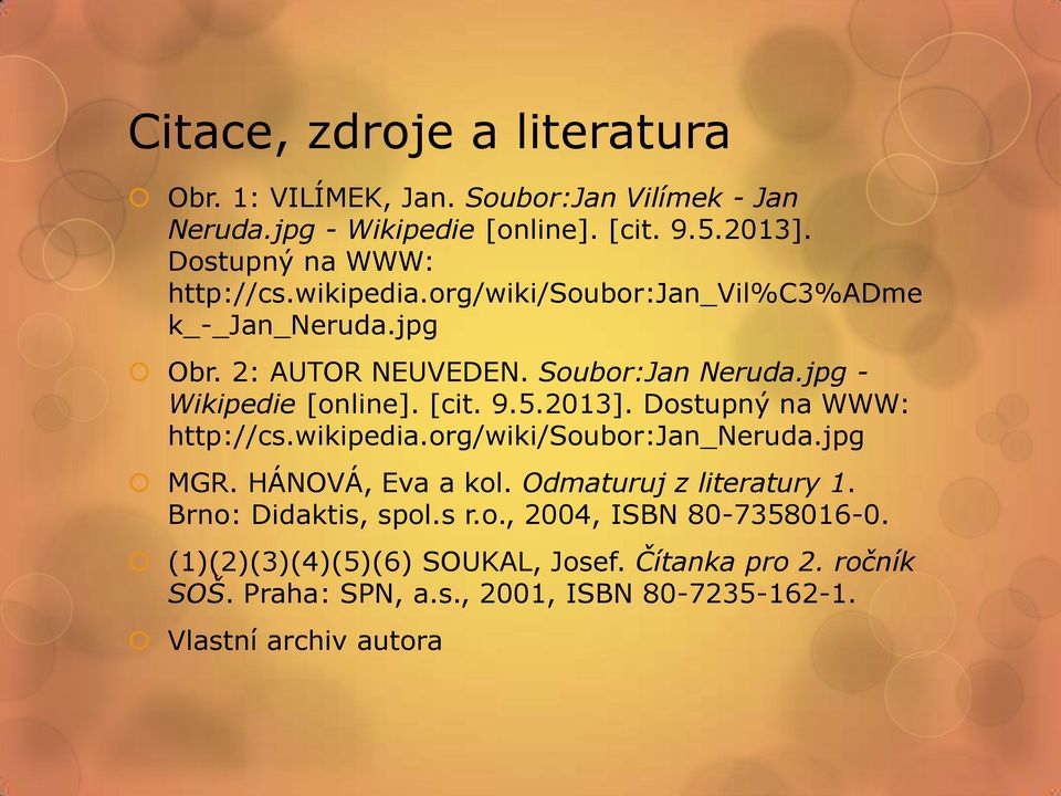 jpg - Wikipedie [online]. [cit. 9.5.2013]. Dostupný na WWW: http://cs.wikipedia.org/wiki/soubor:jan_neruda.jpg MGR. HÁNOVÁ, Eva a kol.