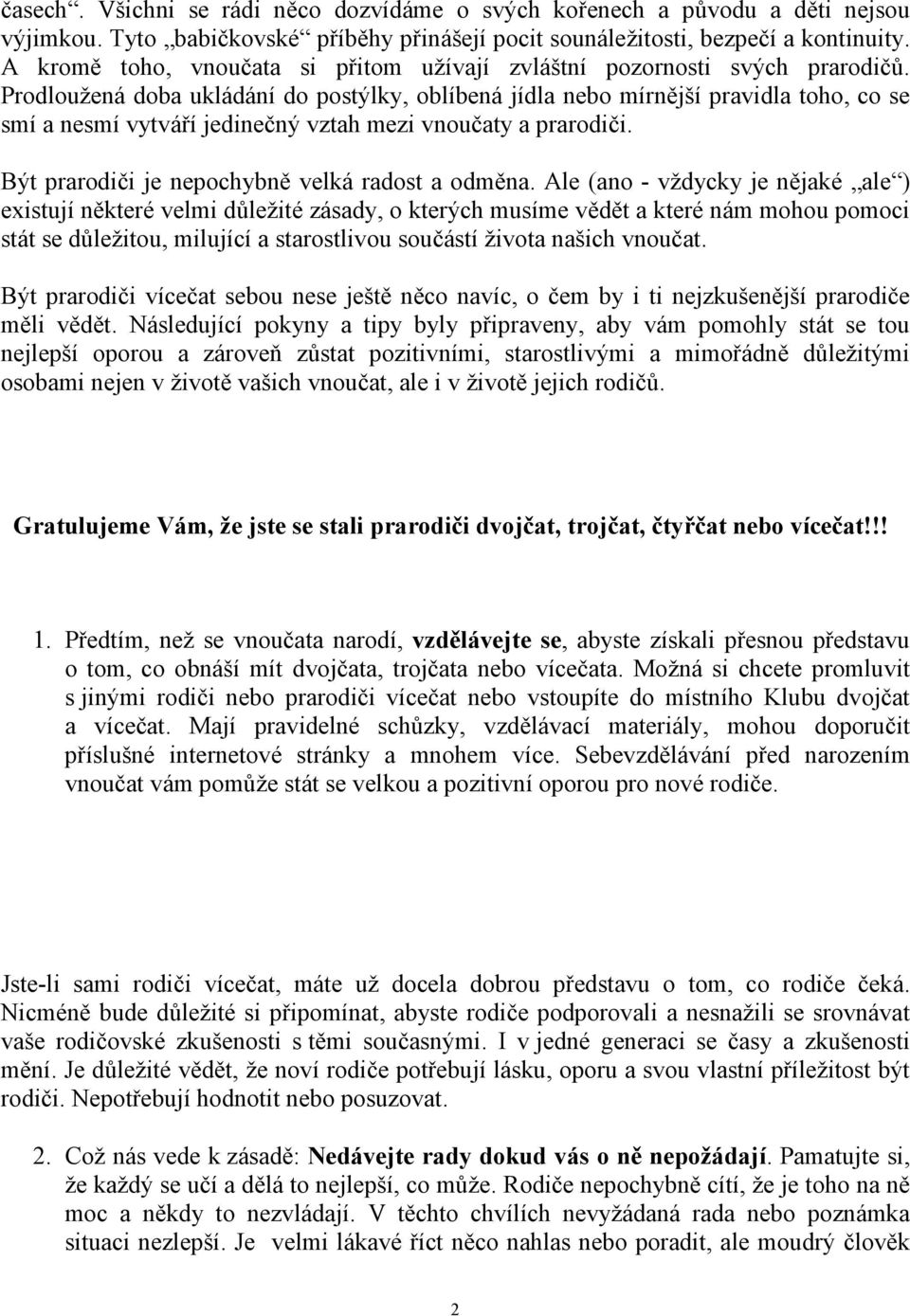 Prodloužená doba ukládání do postýlky, oblíbená jídla nebo mírnější pravidla toho, co se smí a nesmí vytváří jedinečný vztah mezi vnoučaty a prarodiči.