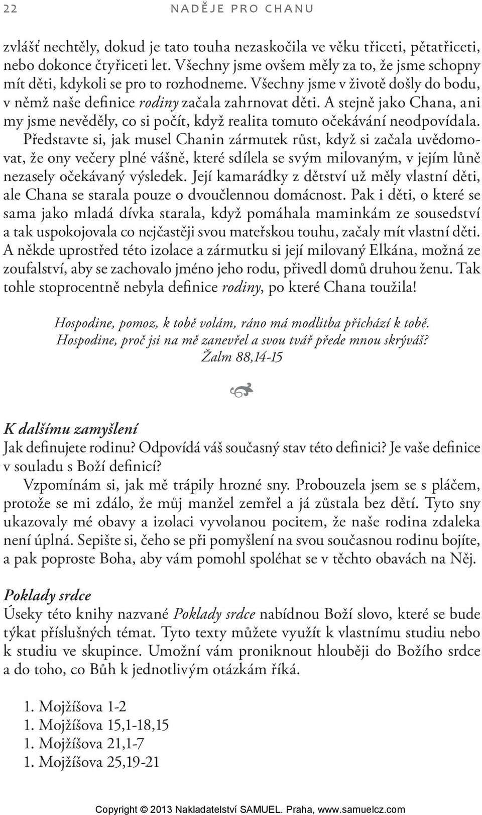 A stejně jako Chana, ani my jsme nevěděly, co si počít, když realita tomuto očekávání neodpovídala.