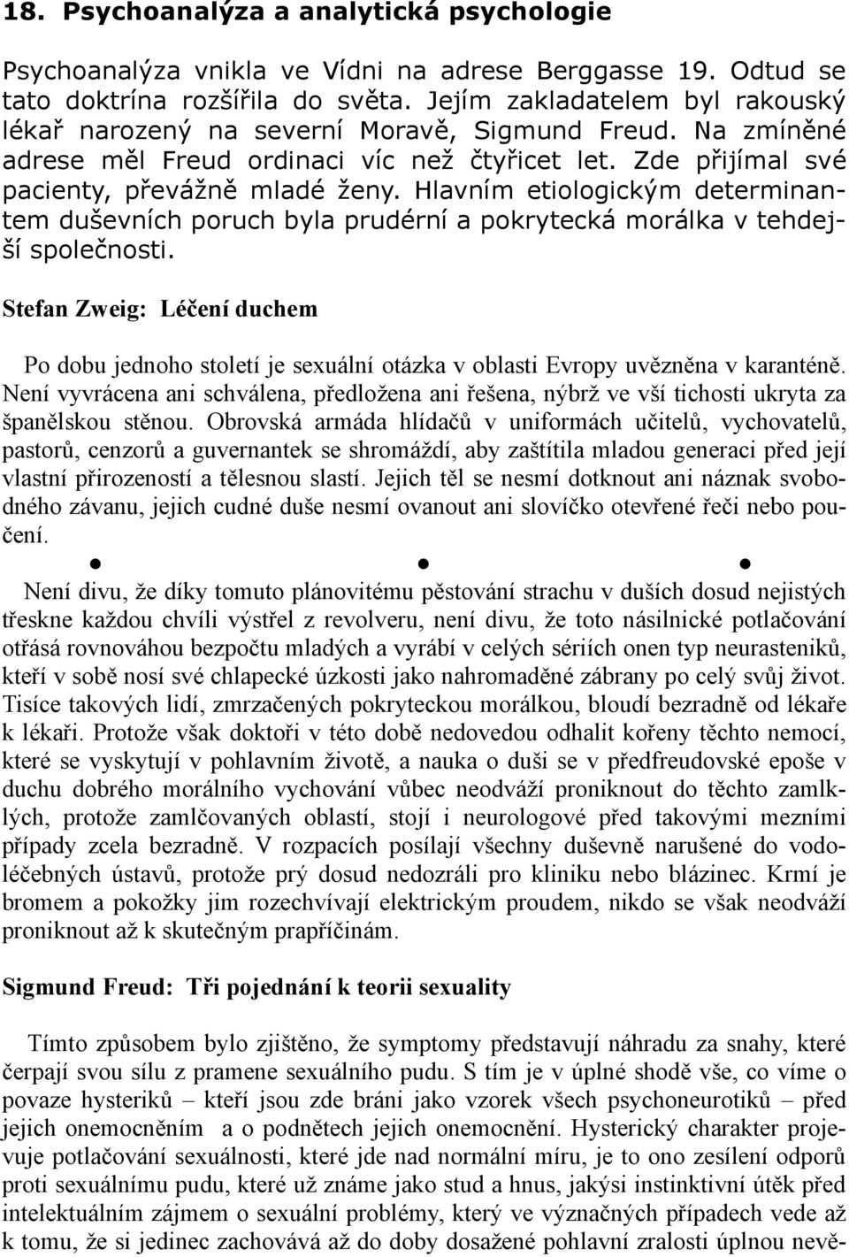 Hlavním etiologickým determinantem duševních poruch byla prudérní a pokrytecká morálka v tehdejší společnosti.