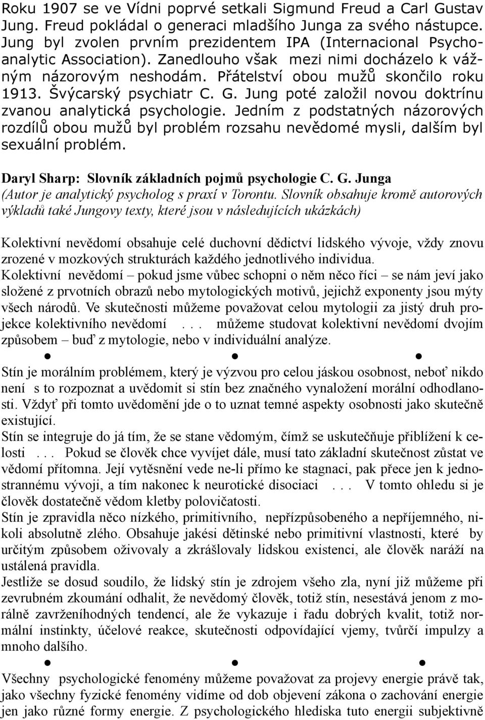 Švýcarský psychiatr C. G. Jung poté založil novou doktrínu zvanou analytická psychologie.