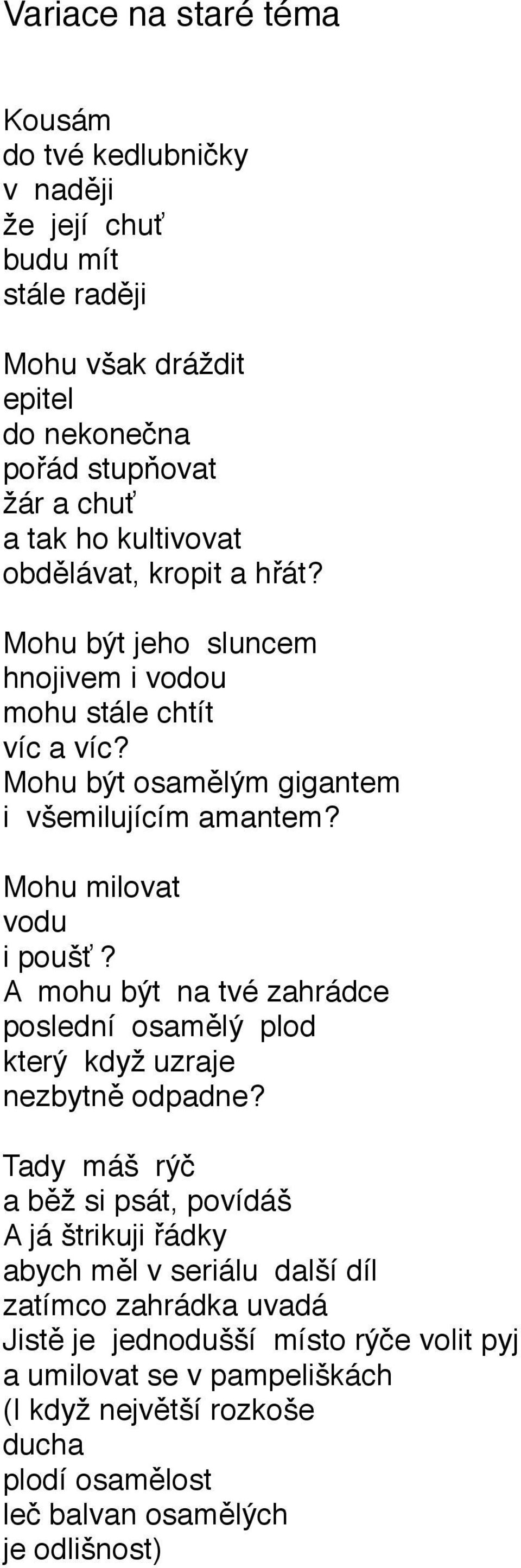 Mohu milovat vodu i poušť? A mohu být na tvé zahrádce poslední osamělý plod který když uzraje nezbytně odpadne?