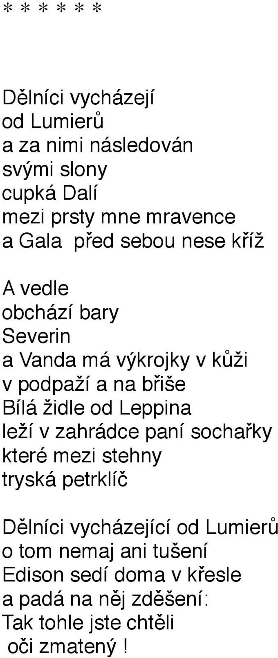 židle od Leppina leží v zahrádce paní sochařky které mezi stehny tryská petrklíč Dělníci vycházející od